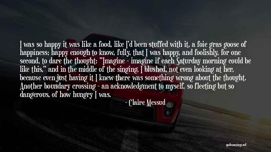 Happy Saturday Quotes By Claire Messud Happy Saturday Quotes By Claire Messud