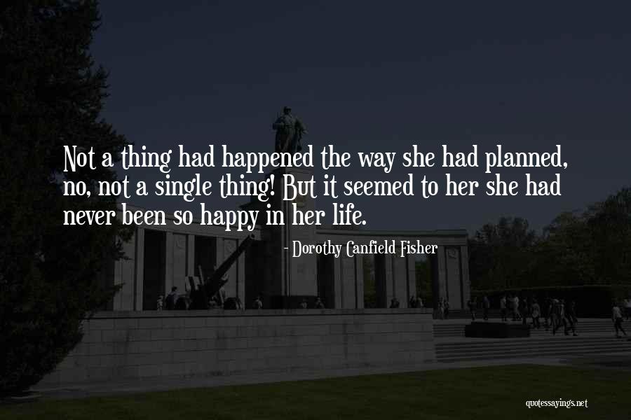 Happy Single Quotes By Dorothy Canfield Fisher Happy Single Quotes By Dorothy Canfield Fisher