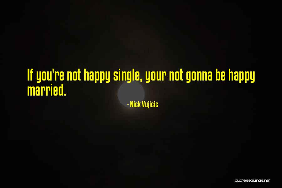 Happy Single Quotes By Nick Vujicic Happy Single Quotes By Nick Vujicic