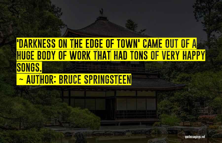Happy Songs Quotes By Bruce Springsteen