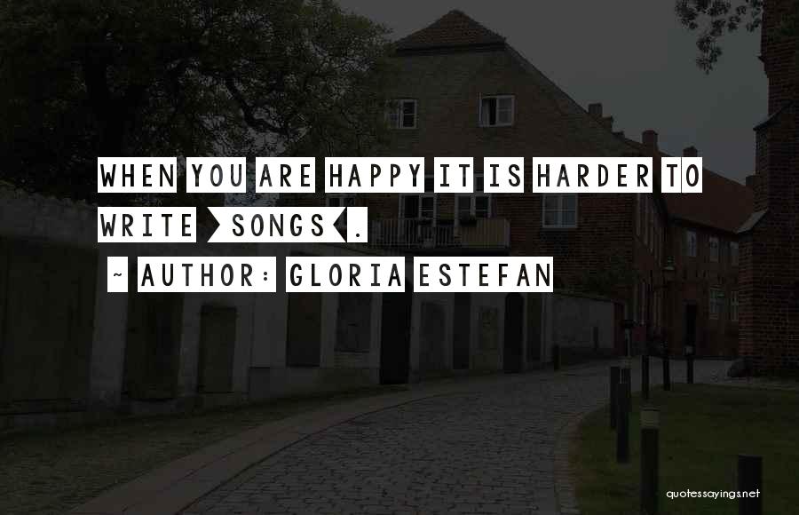 Happy Songs Quotes By Gloria Estefan