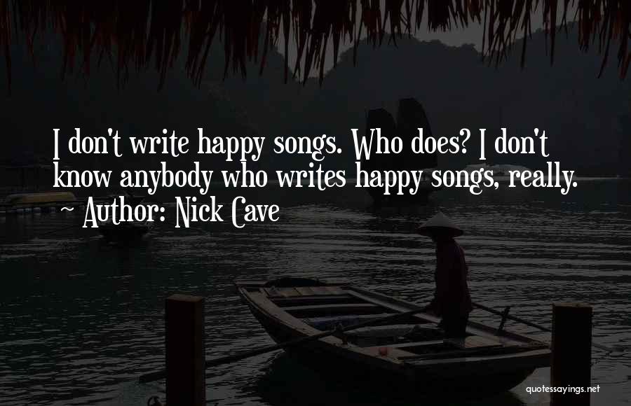 Happy Songs Quotes By Nick Cave