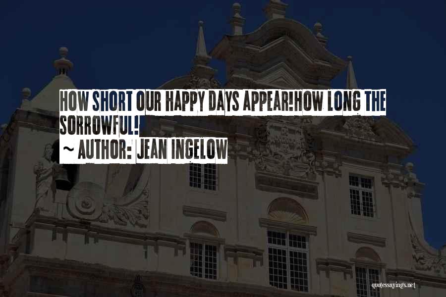 Happy Sorrowful Quotes By Jean Ingelow