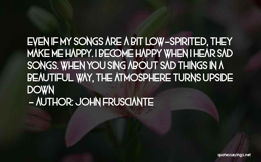 Happy Spirited Quotes By John Frusciante