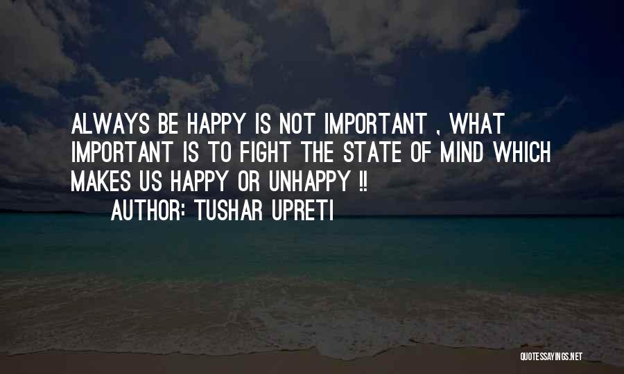 Happy State Mind Quotes By Tushar Upreti