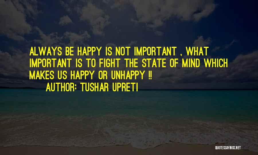 Happy State Of Mind Quotes By Tushar Upreti