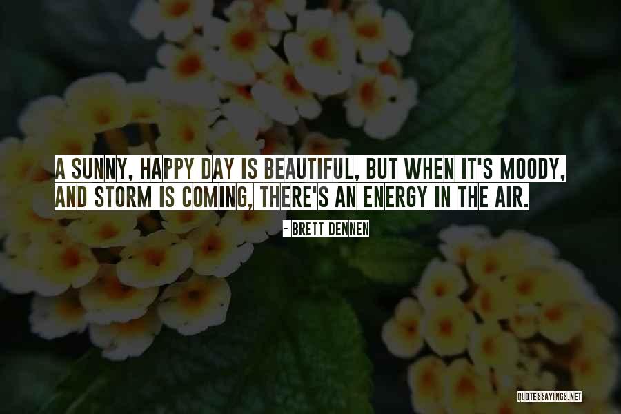 Happy Sunny Quotes By Brett Dennen Happy Sunny Quotes By Brett Dennen