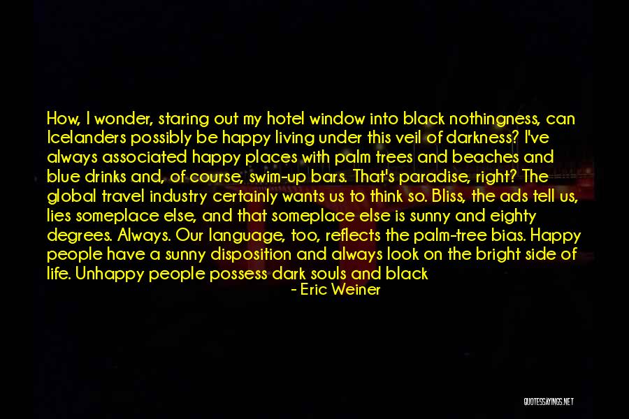 Happy Sunny Quotes By Eric Weiner Happy Sunny Quotes By Eric Weiner