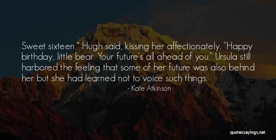 Happy Sweet Sixteen Quotes By Kate Atkinson Happy Sweet Sixteen Quotes By Kate Atkinson