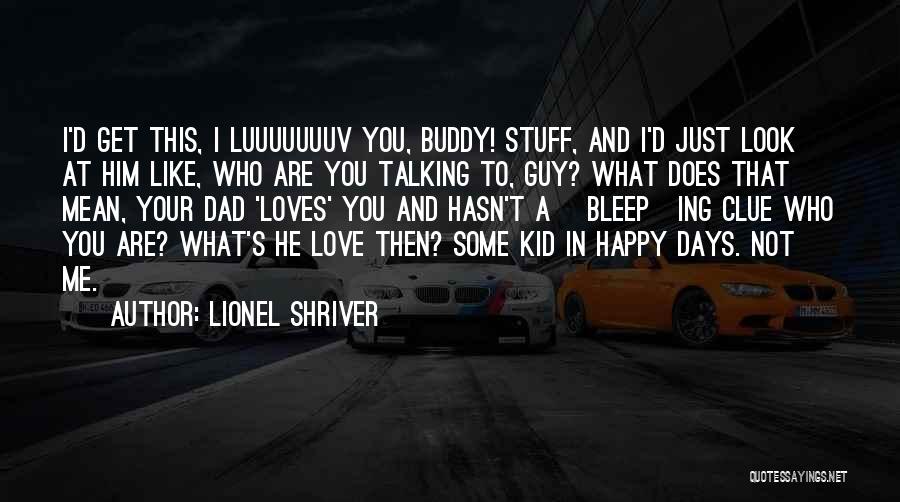 Happy Talking To You Quotes By Lionel Shriver
