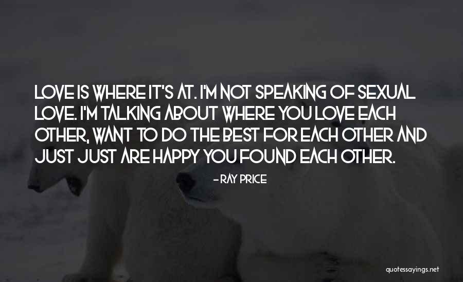 Happy Talking To You Quotes By Ray Price Happy Talking To You Quotes By Ray Price