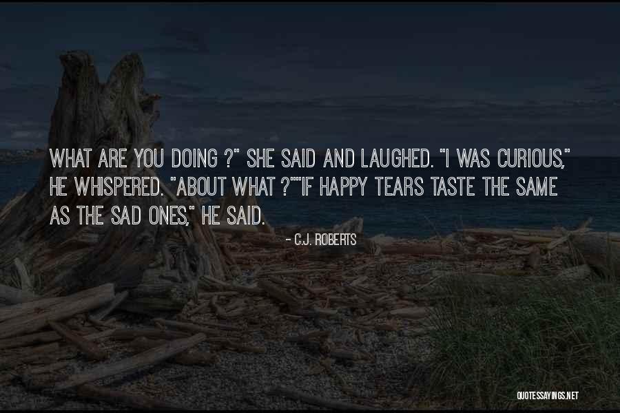 Happy Tears Quotes By C.J. Roberts Happy Tears Quotes By C.J. Roberts