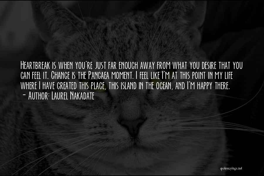 Happy That You're In My Life Quotes By Laurel Nakadate