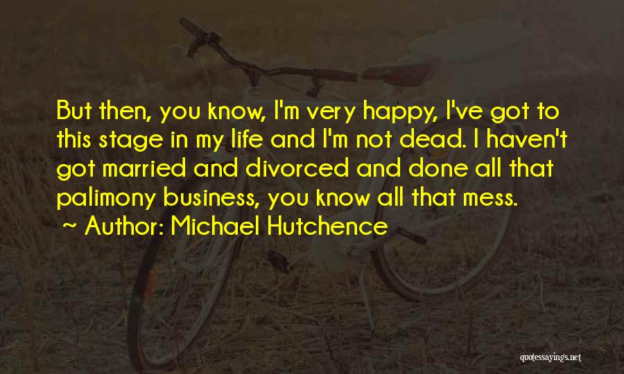 Happy That You're In My Life Quotes By Michael Hutchence