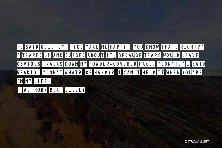 Happy That You're In My Life Quotes By R.K. Lilley