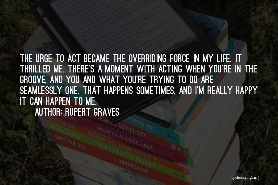 Happy That You're In My Life Quotes By Rupert Graves