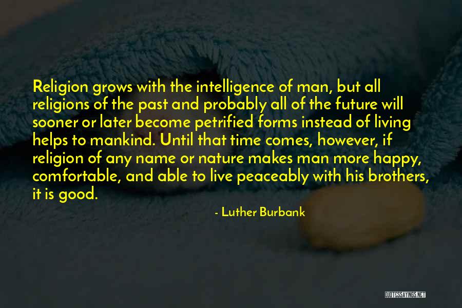 Happy The Man Quotes By Luther Burbank Happy The Man Quotes By Luther Burbank