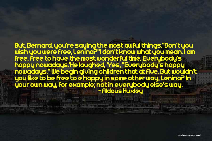 Happy The Way I Am Quotes By Aldous Huxley Happy The Way I Am Quotes By Aldous Huxley