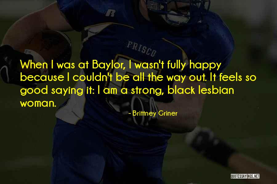 Happy The Way I Am Quotes By Brittney Griner