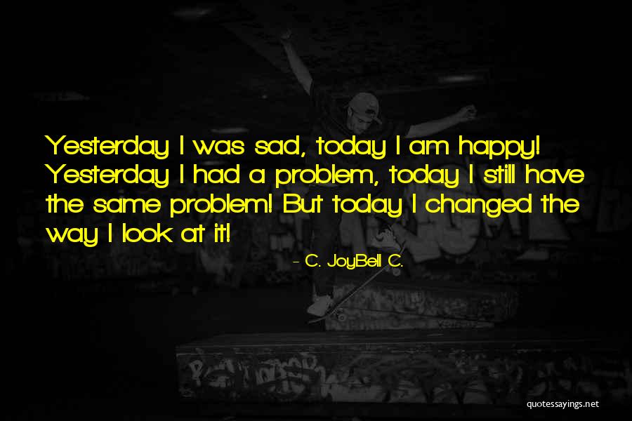 Happy The Way I Am Quotes By C. JoyBell C. Happy The Way I Am Quotes By C. JoyBell C.