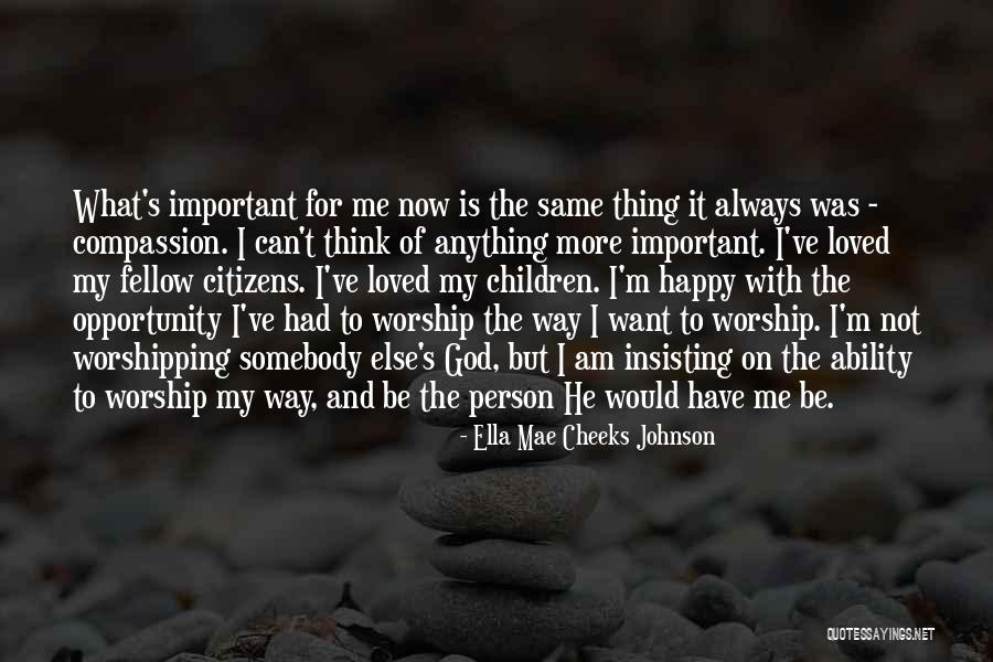 Happy The Way I Am Quotes By Ella Mae Cheeks Johnson Happy The Way I Am Quotes By Ella Mae Cheeks Johnson