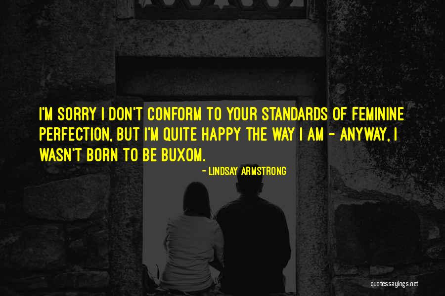 Happy The Way I Am Quotes By Lindsay Armstrong Happy The Way I Am Quotes By Lindsay Armstrong