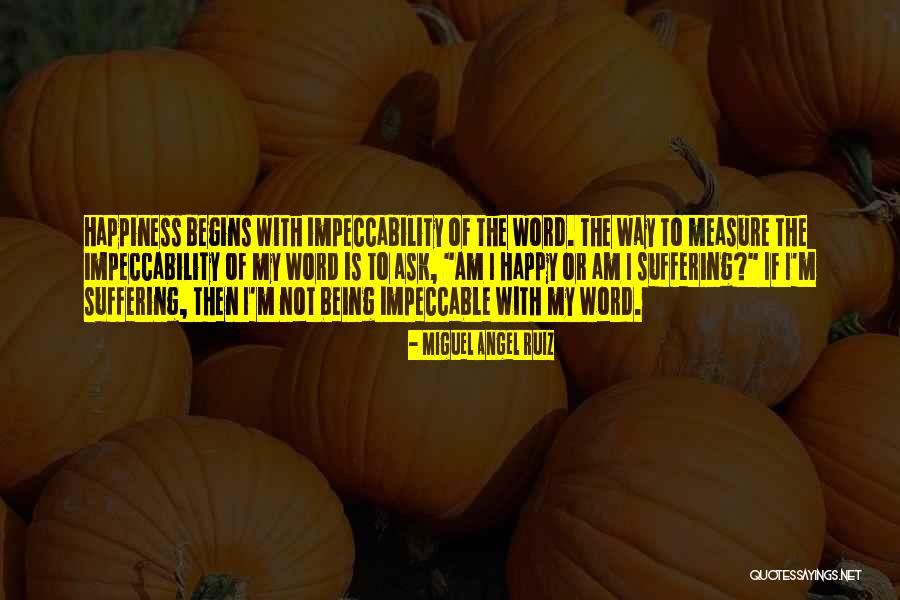 Happy The Way I Am Quotes By Miguel Angel Ruiz Happy The Way I Am Quotes By Miguel Angel Ruiz
