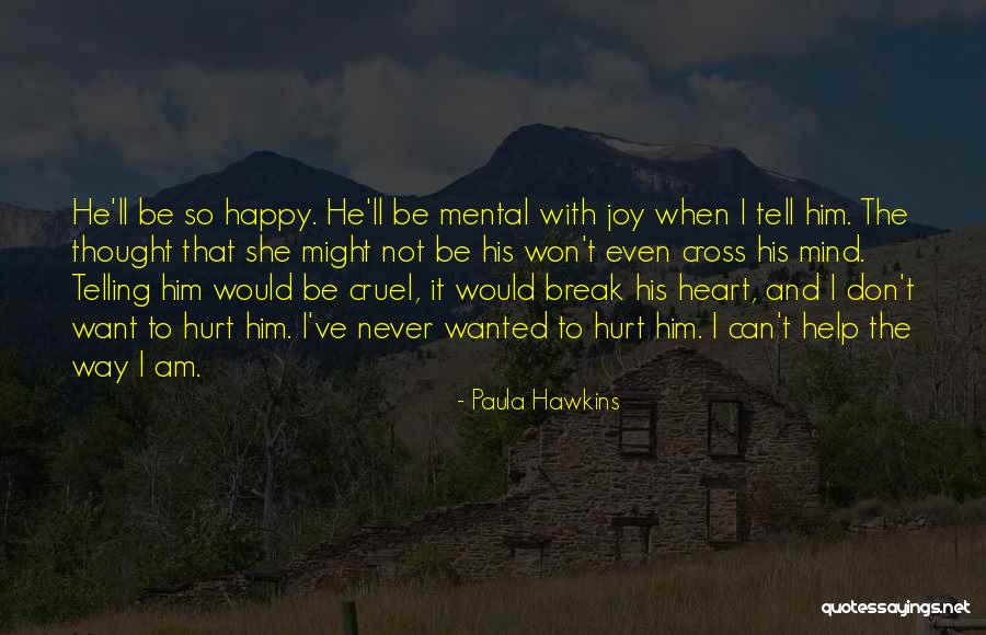 Happy The Way I Am Quotes By Paula Hawkins Happy The Way I Am Quotes By Paula Hawkins