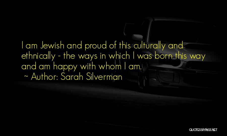 Happy The Way I Am Quotes By Sarah Silverman