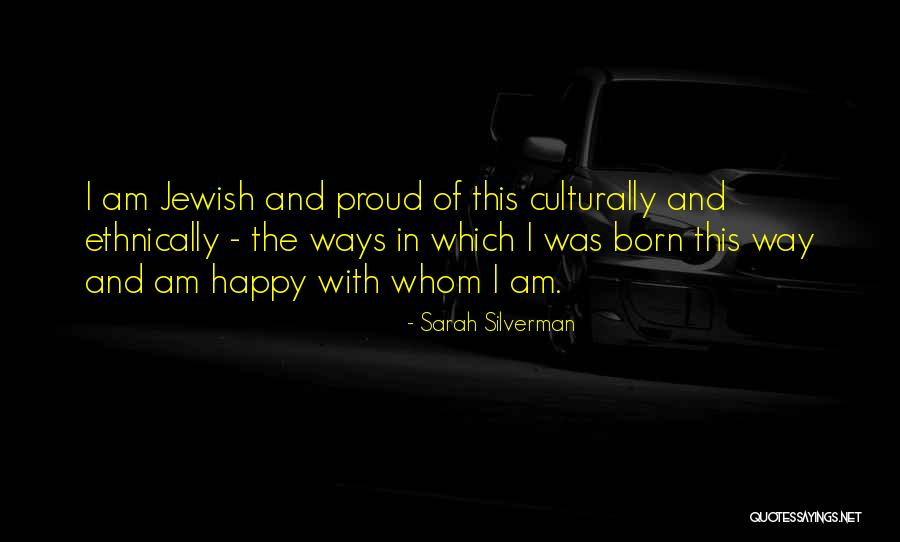 Happy The Way I Am Quotes By Sarah Silverman