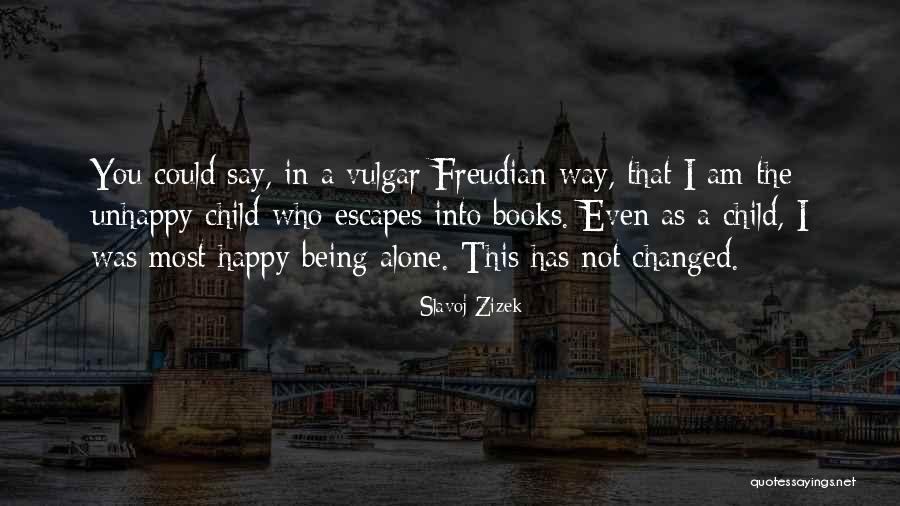 Happy The Way I Am Quotes By Slavoj Zizek Happy The Way I Am Quotes By Slavoj Zizek