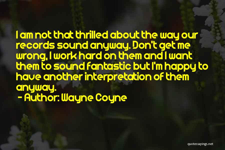 Happy The Way I Am Quotes By Wayne Coyne