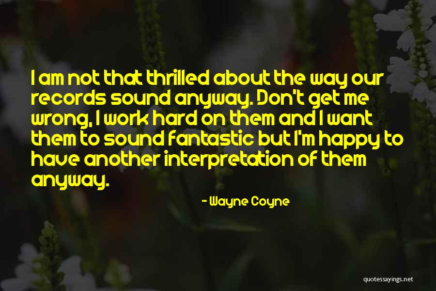 Happy The Way I Am Quotes By Wayne Coyne