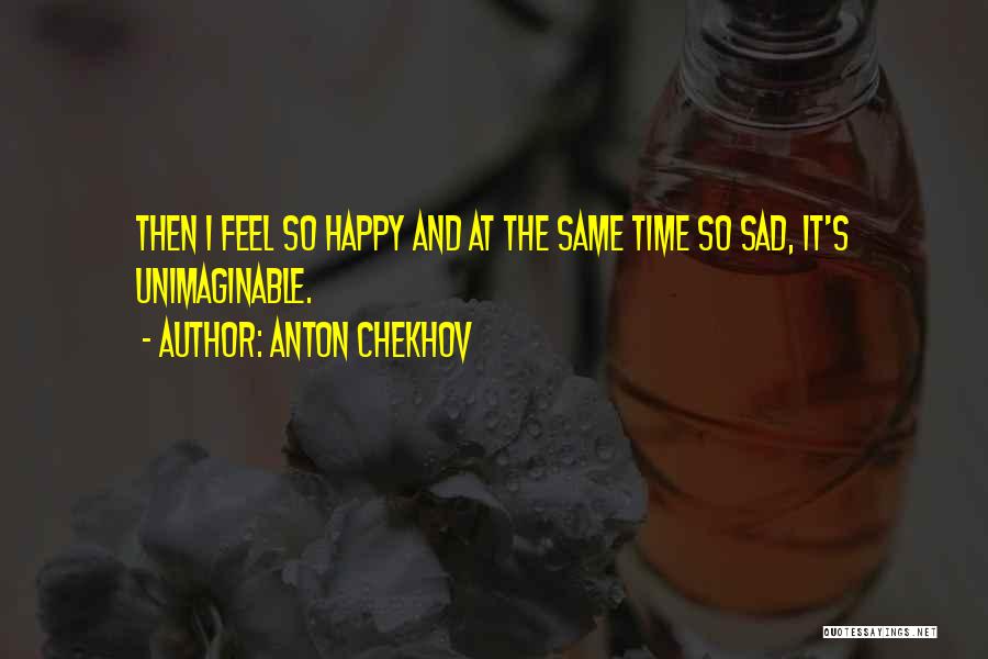 Happy Then Sad Quotes By Anton Chekhov