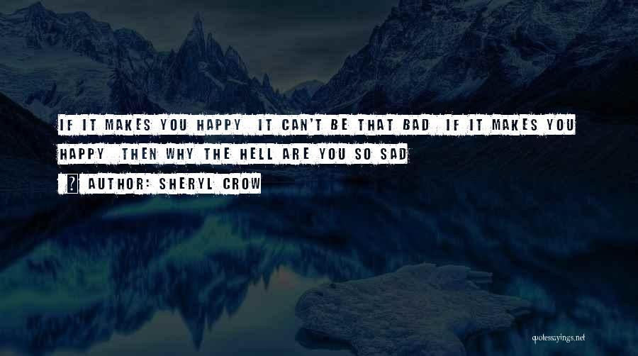 Happy Then Sad Quotes By Sheryl Crow