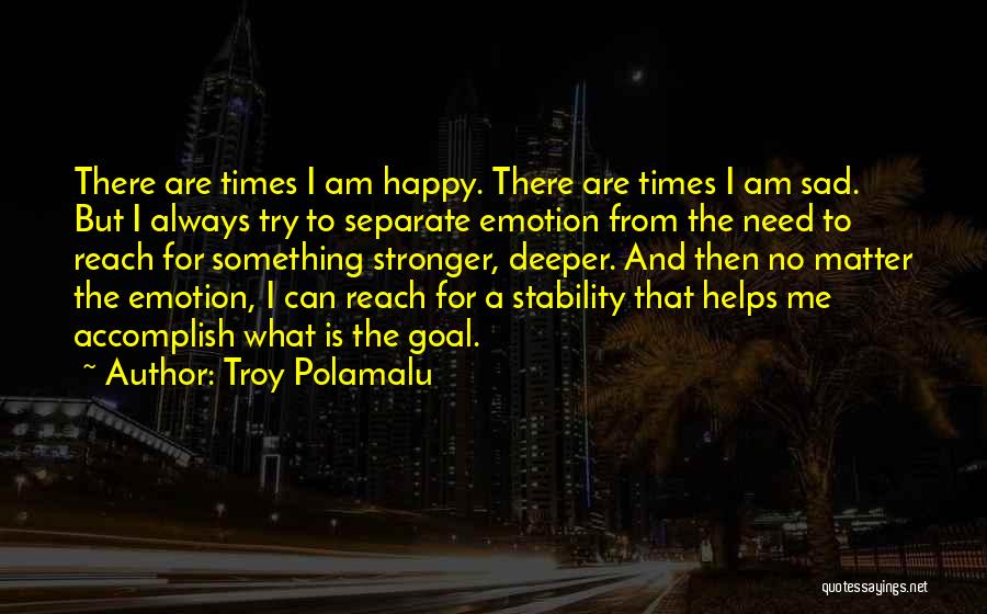 Happy Then Sad Quotes By Troy Polamalu