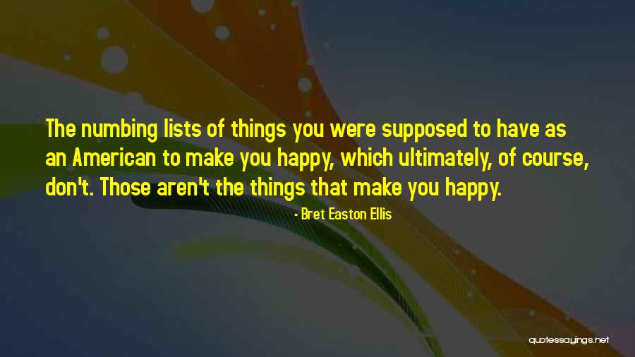 Happy Things Quotes By Bret Easton Ellis Happy Things Quotes By Bret Easton Ellis