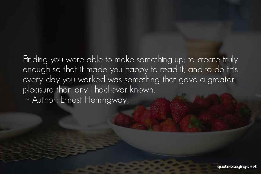 Happy This Day Quotes By Ernest Hemingway,
