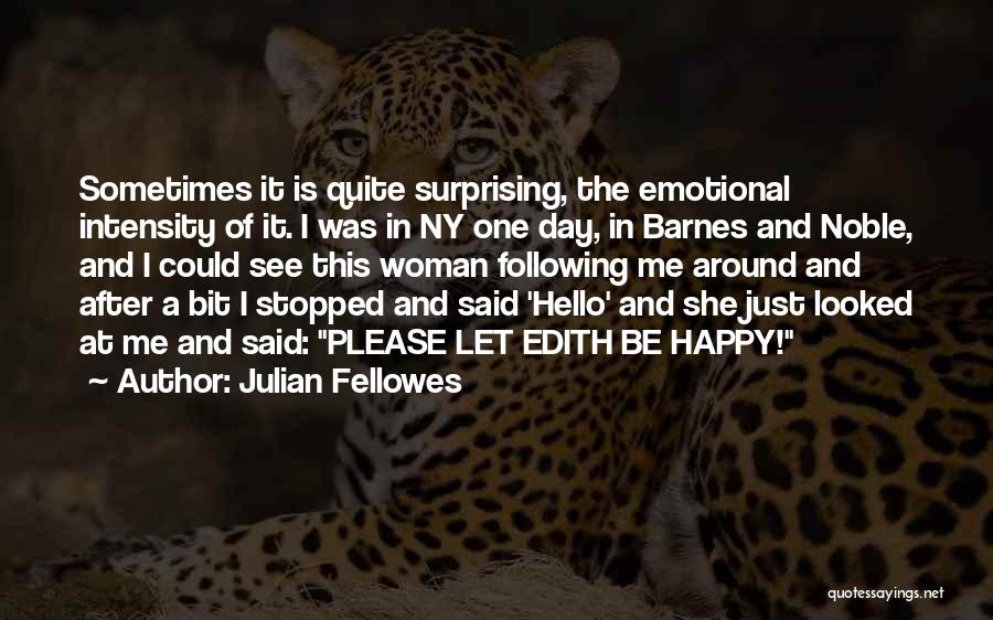 Happy This Day Quotes By Julian Fellowes