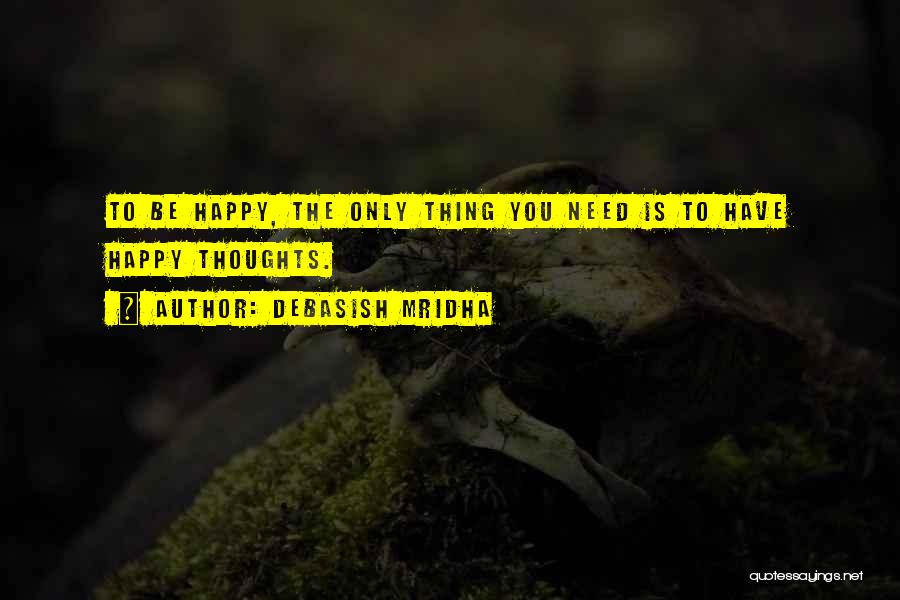 Happy Thoughts Quotes By Debasish Mridha