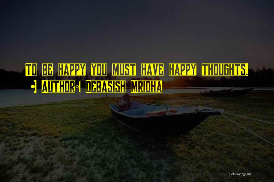 Happy Thoughts Quotes By Debasish Mridha