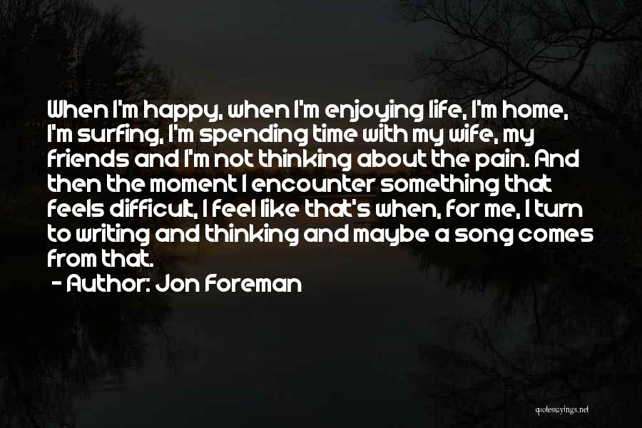 Happy Time Spending Quotes By Jon Foreman