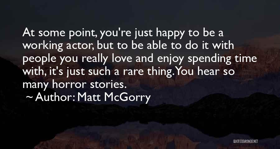 Happy Time Spending Quotes By Matt McGorry