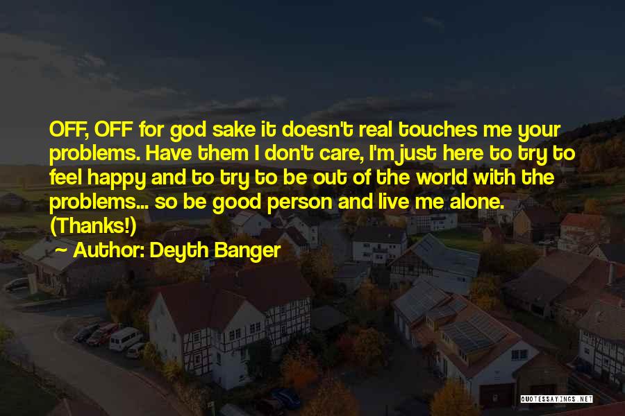 Happy To Be Alone Quotes By Deyth Banger