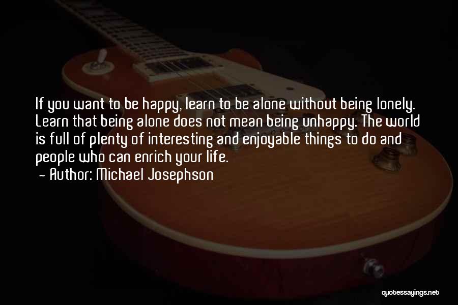 Happy To Be Alone Quotes By Michael Josephson