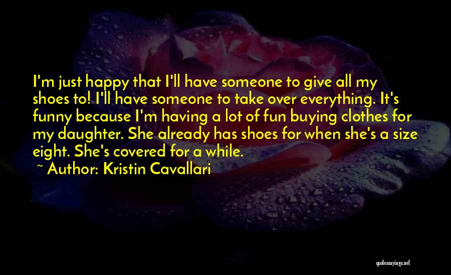 Happy To Have A Daughter Quotes By Kristin Cavallari