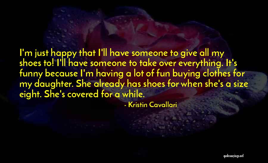 Happy To Have A Daughter Quotes By Kristin Cavallari