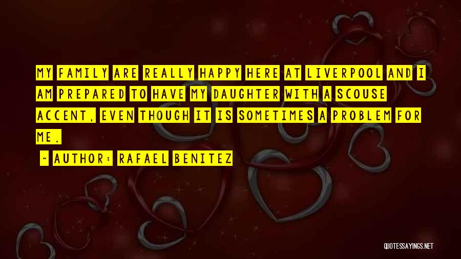 Happy To Have A Daughter Quotes By Rafael Benitez