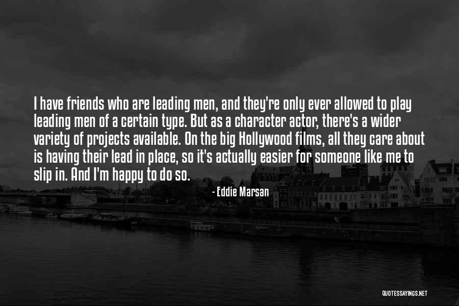 Happy To Have Friends Like You Quotes By Eddie Marsan Happy To Have Friends Like You Quotes By Eddie Marsan