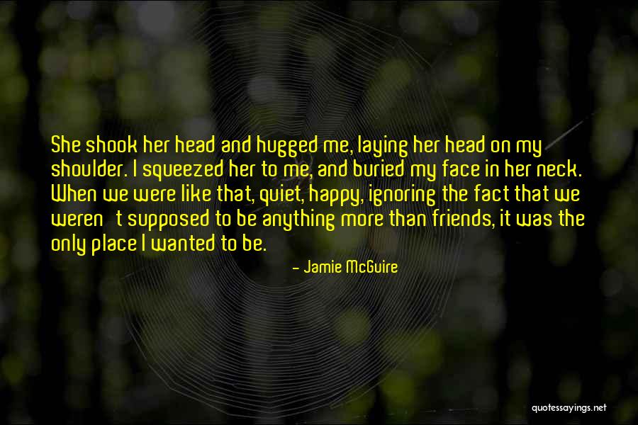Happy To Have Friends Like You Quotes By Jamie McGuire Happy To Have Friends Like You Quotes By Jamie McGuire